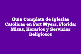 Guía Completa de Iglesias Católicas en Fort Myers, Florida: Misas, Horarios y Servicios Religiosos