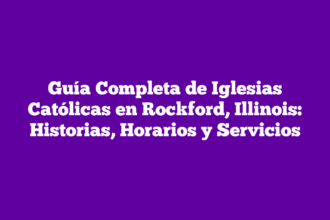 Guía Completa de Iglesias Católicas en Rockford, Illinois: Historias, Horarios y Servicios