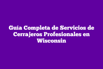 Guía Completa de Servicios de Cerrajeros Profesionales en Wisconsin