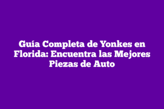 Guía Completa de Yonkes en Florida: Encuentra las Mejores Piezas de Auto