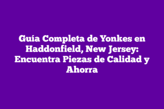 Guía Completa de Yonkes en Haddonfield, New Jersey: Encuentra Piezas de Calidad y Ahorra
