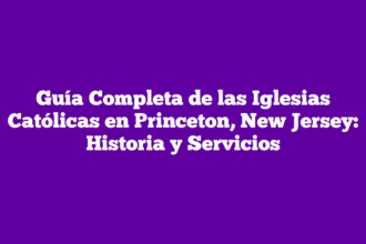 Guía Completa de las Iglesias Católicas en Princeton, New Jersey: Historia y Servicios