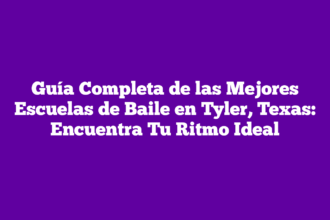 Guía Completa de las Mejores Escuelas de Baile en Tyler, Texas: Encuentra Tu Ritmo Ideal