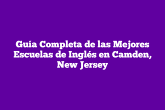 Guía Completa de las Mejores Escuelas de Inglés en Camden, New Jersey