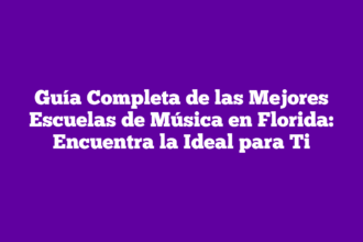 Guía Completa de las Mejores Escuelas de Música en Florida: Encuentra la Ideal para Ti