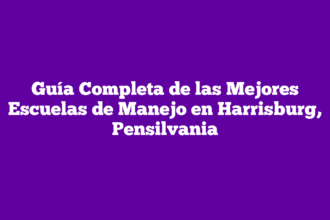 Guía Completa de las Mejores Escuelas de Manejo en Harrisburg, Pensilvania