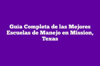 Guía Completa de las Mejores Escuelas de Manejo en Mission, Texas