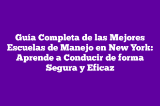 Guía Completa de las Mejores Escuelas de Manejo en New York: Aprende a Conducir de forma Segura y Eficaz