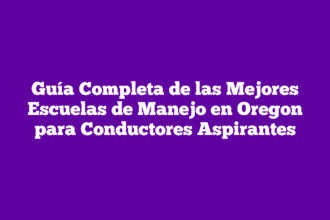 Guía Completa de las Mejores Escuelas de Manejo en Oregon para Conductores Aspirantes