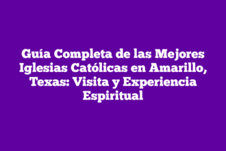 Guía Completa de las Mejores Iglesias Católicas en Amarillo, Texas: Visita y Experiencia Espiritual