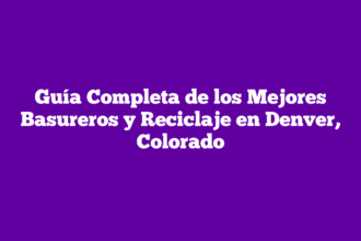 Guía Completa de los Mejores Basureros y Reciclaje en Denver, Colorado