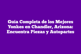 Guía Completa de los Mejores Yonkes en Chandler, Arizona: Encuentra Piezas y Autopartes