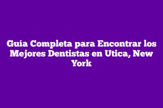Guía Completa para Encontrar los Mejores Dentistas en Utica, New York