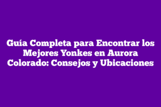 Guía Completa para Encontrar los Mejores Yonkes en Aurora Colorado: Consejos y Ubicaciones