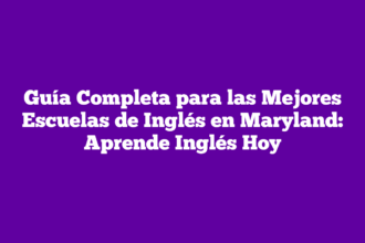 Guía Completa para las Mejores Escuelas de Inglés en Maryland: Aprende Inglés Hoy