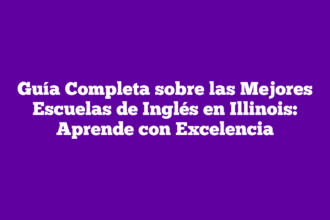 Guía Completa sobre las Mejores Escuelas de Inglés en Illinois: Aprende con Excelencia