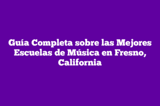 Guía Completa sobre las Mejores Escuelas de Música en Fresno, California