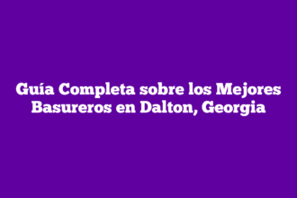 Guía Completa sobre los Mejores Basureros en Dalton, Georgia