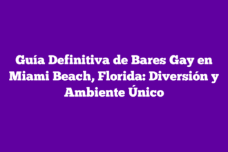 Guía Definitiva de Bares Gay en Miami Beach, Florida: Diversión y Ambiente Único