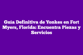 Guía Definitiva de Yonkes en Fort Myers, Florida: Encuentra Piezas y Servicios