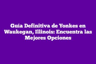 Guía Definitiva de Yonkes en Waukegan, Illinois: Encuentra las Mejores Opciones