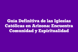 Guía Definitiva de las Iglesias Católicas en Arizona: Encuentra Comunidad y Espiritualidad