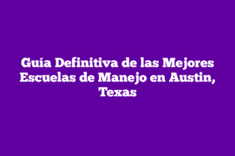 Guía Definitiva de las Mejores Escuelas de Manejo en Austin, Texas