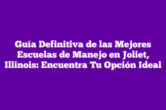 Guía Definitiva de las Mejores Escuelas de Manejo en Joliet, Illinois: Encuentra Tu Opción Ideal