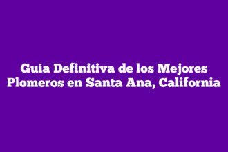 Guía Definitiva de los Mejores Plomeros en Santa Ana, California