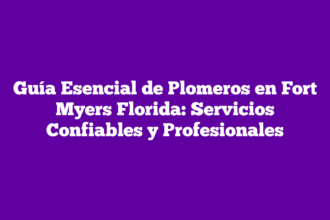 Guía Esencial de Plomeros en Fort Myers Florida: Servicios Confiables y Profesionales