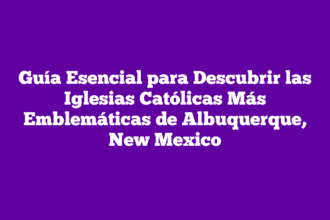 Guía Esencial para Descubrir las Iglesias Católicas Más Emblemáticas de Albuquerque, New Mexico
