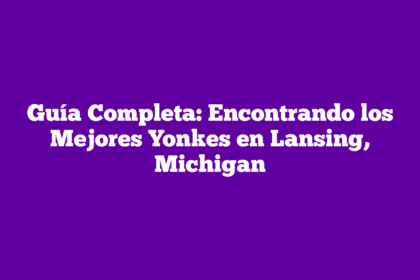 Guía Completa: Encontrando los Mejores Yonkes en Lansing, Michigan