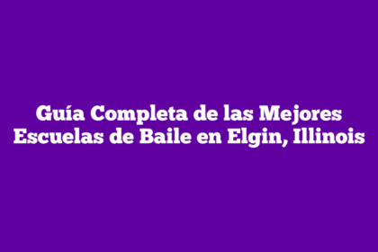 Guía Completa de las Mejores Escuelas de Baile en Elgin, Illinois
