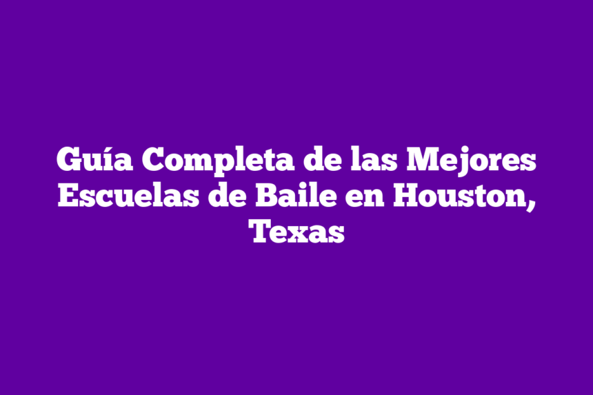 Imagen de Guía Completa de las Mejores Escuelas de Baile en Houston, Texas Guía Completa de las Mejores Escuelas de Baile en Houston, Texas