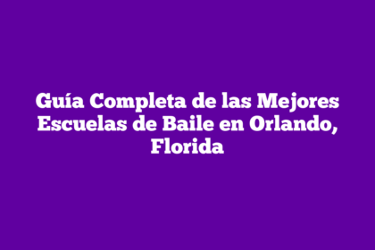 Guía Completa de las Mejores Escuelas de Baile en Orlando, Florida