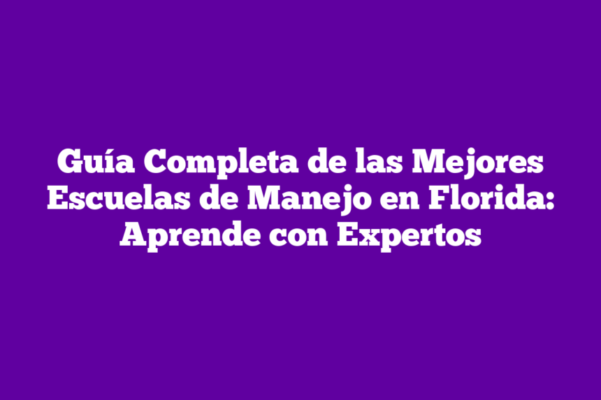 Imagen de Guía Completa de las Mejores Escuelas de Manejo en Florida: Aprende con Expertos Guía Completa de las Mejores Escuelas de Manejo en Florida: Aprende con Expertos