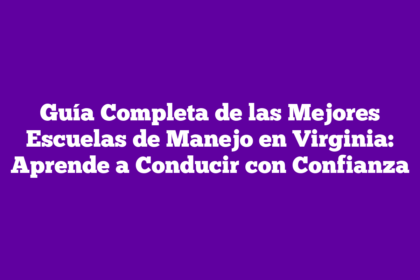 Guía Completa de las Mejores Escuelas de Manejo en Virginia: Aprende a Conducir con Confianza
