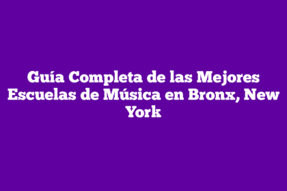 Guía Completa de las Mejores Escuelas de Música en Bronx, New York