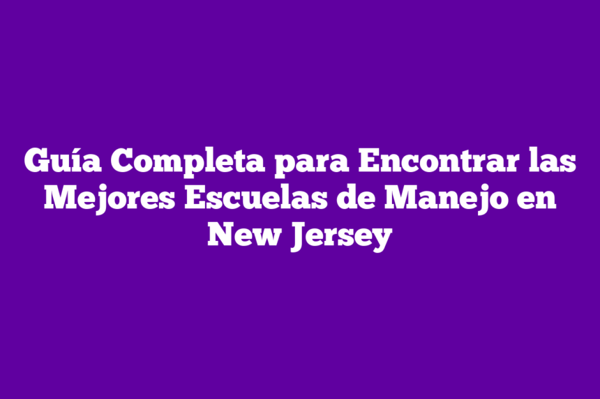 Imagen de Domina el Arte de Conducir en New Jersey: Tu Guía Definitiva para Escoger la Mejor Escuela de Manejo Guía Completa para Encontrar las Mejores Escuelas de Manejo en New Jersey