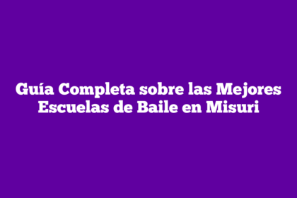 Guía Completa sobre las Mejores Escuelas de Baile en Misuri