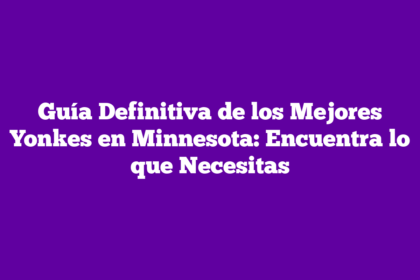 Guía Definitiva de los Mejores Yonkes en Minnesota: Encuentra lo que Necesitas