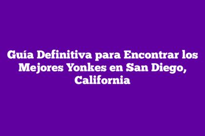 Guía Definitiva para Encontrar los Mejores Yonkes en San Diego, California