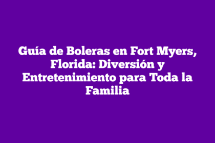 Guía de Boleras en Fort Myers, Florida: Diversión y Entretenimiento para Toda la Familia