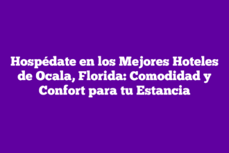 Hospédate en los Mejores Hoteles de Ocala, Florida: Comodidad y Confort para tu Estancia