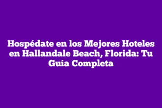 Hospédate en los Mejores Hoteles en Hallandale Beach, Florida: Tu Guía Completa