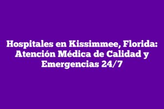 Hospitales en Kissimmee, Florida: Atención Médica de Calidad y Emergencias 24/7