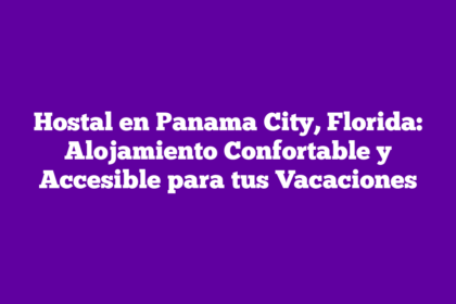 Hostal en Panama City, Florida: Alojamiento Confortable y Accesible para tus Vacaciones
