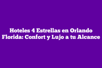 Hoteles 4 Estrellas en Orlando Florida: Confort y Lujo a tu Alcance