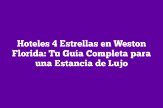 Hoteles 4 Estrellas en Weston Florida: Tu Guía Completa para una Estancia de Lujo