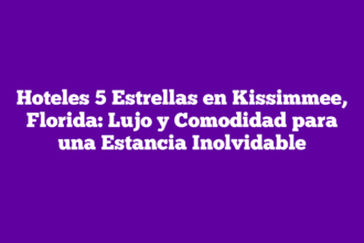 Hoteles 5 Estrellas en Kissimmee, Florida: Lujo y Comodidad para una Estancia Inolvidable